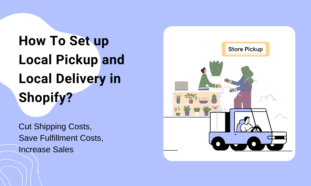How To Set up Local Pickup and Local Delivery in Shopify? [2024] LogBase